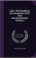 Lehr- Und Handbuch Der Gesammten Feld- Und Hauswirthschaft, Volume 1