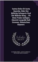 Iustus Dolor Et Iusta Querela, Oder Der Billiche Schmertz Und Die Billiche Klag ... Ob Dem Fruhe-zeitigen Hintritt Leopoldi Deß Grossen, Römischen Kaysers