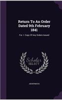 Return To An Order Dated 9th February 1841: For. I. Copy Of Any Orders Issued(English)