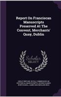 Report On Franciscan Manuscripts Preserved At The Convent, Merchants' Quay, Dublin