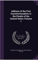 Address of the Free Constitutionalists to the People of the United States Volume 1