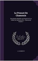 Le Prieuré De Chamonix: Documents Relatifs Au Prieuré Et Á La Vallée De Cahmonix [I.E., Chamonix], Volume 1