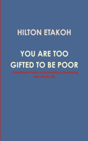 You Are Too Gifted to be Poor