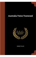 Australia Twice Traversed