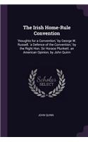 Irish Home-Rule Convention: 'thoughts for a Convention, ' by George W. Russell. 'a Defence of the Convention, ' by the Right Hon. Sir Horace Plunkett. an American Opinion, by J