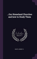 ...Our Homeland Churches and how to Study Them