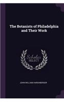 The Botanists of Philadelphia and Their Work