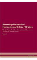 Reversing Glomeruloid Hemangioma: Kidney Filtration The Raw Vegan Plant-Based Detoxification & Regeneration Workbook for Healing Patients. Volume 5