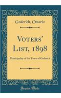 Voters' List, 1898: Municipality of the Town of Goderich (Classic Reprint)