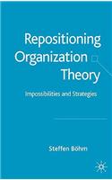 Repositioning Organization Theory