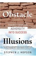 Obstacle Illusions; Transforming Adversity into Success