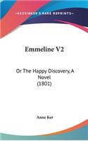 Emmeline V2: Or the Happy Discovery, a Novel (1801)