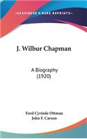 J. Wilbur Chapman: A Biography (1920)