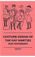 Costume Design of the Gay Nineties - Our Yesterdays