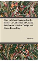 How to Select Curtains for the Home - A Collection of Classic Articles on Interior Design and Home Furnishing