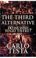 Third Alternative: Do We Wish to Go There?(English)