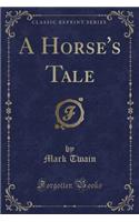 A Horse's Tale (Classic Reprint)