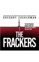 Frackers Lib/E: The Outrageous Inside Story of the New Billionaire Wildcatters