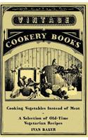 Cooking Vegetables Instead of Meat - A Selection of Old-Time Vegetarian Recipes