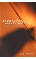 Paranormal Investigations: The Proper Procedures and Protocols of Investigation for the Beginner to the Pro
