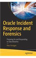 Oracle Incident Response and Forensics: Preparing for and Responding to Data Breaches