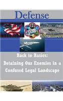 Back to Basics: Detaining Our Enemies in a Confused Legal Landscape(Defense)
