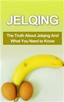 Jelqing: The Truth About Jelqing And What You Need to Know(Jelqing, How to Jelq, Male Enhancement, Penis Enlargement, Jelq Device, Jelq Extender, Jelqing Devic)