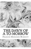 Dawn Of A To-Morrow: (Frances Hodgson Burnett Classics Collection)