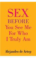 Sex Before You See Me For Who I Truly Am