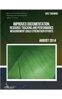 DHS TRAINING Improved Documentation, Resource Tracking, and Performance Measurement Could Strengthen Efforts