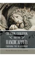 Creation, Evolution, and the Handicapped