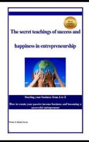 The Secret Teachings of Succes and Happiness in Entrepreneurship