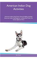 American Indian Dog Activities American Indian Dog Tricks, Games & Agility Includes: American Indian Dog Beginner to Advanced Tricks, Fun Games, Agility & More(English)