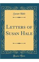 Letters of Susan Hale (Classic Reprint)