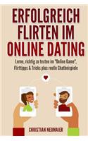 Erfolgreich Flirten im Online Dating: Lerne, richtig zu texten im "Online Game" Flirttipps & Tricks plus reelle Chatbeispiele