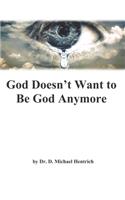 God Doesn't Want to be God Anymore