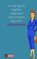Having My Life Together: Underwear That Matches My Outfit: Lined notebook/journal 7X10