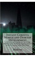 Instant Cordova Mobile and Desktop Development: A Practical Guide to Writing Mobile and Desktop Applications with Cordova and Electron