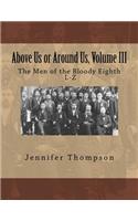 Above Us or Around Us, Volume III: The Men of the Bloody Eighth L-Z