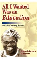 All I Wanted Was an Education: The Epic of a Foreign Student(English)