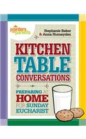 Kitchen Table Conversations: Preparing at Home for Sunday Eucharist