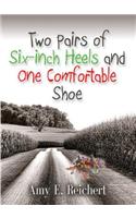 Two Pairs of Six-Inch Heels and One Comfortable Shoe