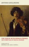 Violin with Human Strings and Other Tales of Musical Madness