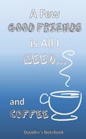 All I Need is a Few Good Friends... and Coffee