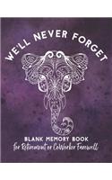 We'll Never Forget - Blank Memory Book for Retirement or Co-Worker Farewell