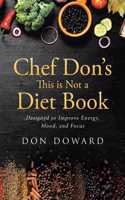Chef Don's This is Not a Diet Book