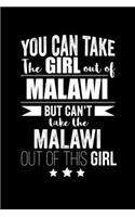 Can take Girl out of Malawi but can't take the Malawi out of the girl Pride Proud Patriotic 120 pages 6 x 9 Notebook: Blank Journal for those Patriotic about their country of origin