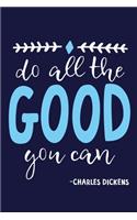 Do All The Good You Can - Charles Dickens: Blank Lined Notebook Journal: Charles Dickens Book Lovers Librarian Readers Gift 6x9 - 110 Blank Pages - Plain White Paper - Soft Cover Book