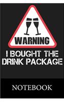 Warning I Bought the Drink Package Notebook