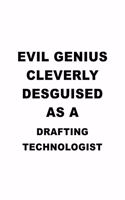 Evil Genius Cleverly Desguised As A Drafting Technologist: Awesome Drafting Technologist Notebook, Drafting Techno Worker Journal Gift, Diary, Doodle Gift or Notebook - 6 x 9 Compact Size, 109 Blank Lined Pa